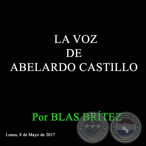 LA VOZ DE ABELARDO CASTILLO - Por BLAS BRÍTEZ - Lunes, 8 de Mayo de 2017